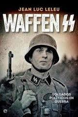 Waffen - SS. Historia completa de las tropas más temidas de la segunda guerra mundial. 