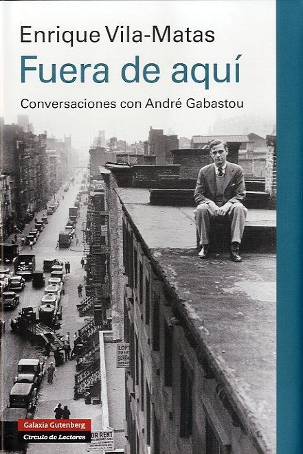 Fuera de aquí. Conversaciones con André Gabastou. 