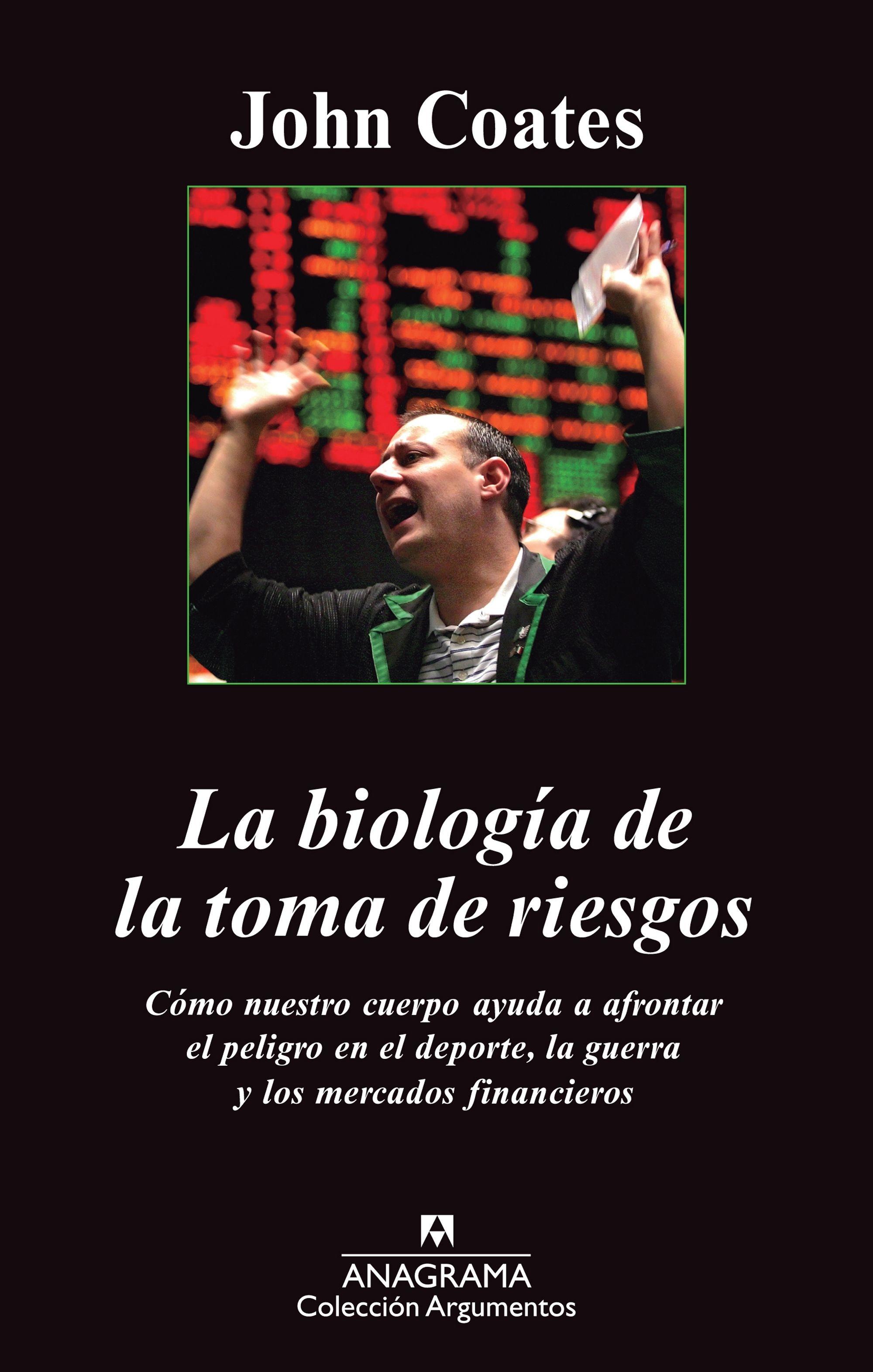 La biología de la toma de riesgos "Cómo nuestro cuerpo nos ayuda a afrontar el peligro en el deporte, la guerra y los mercados financieros". 