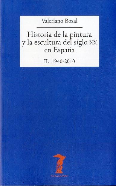 Historia de la pintura y la escultura del siglo XX en España. II. 1940-2010.