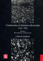 Guatemala, la historia silenciada (1944 - 1989), I: Revolución y liberación