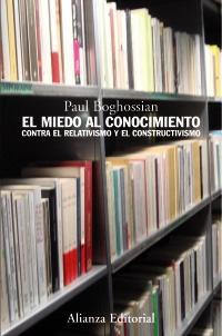 El miedo al conocimiento "Contra el relativismo y el constructivismo"
