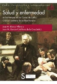 Salud y enfermedad en los tiempos de las Cortes de Cádiz. "Crónica sanitaria de un Bicentenario"