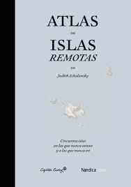 Atlas de islas remotas "Cincuenta islas en las que nunca estuve y a las que nunca iré"