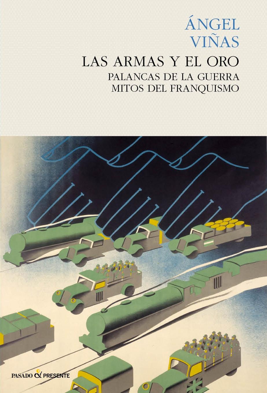 Las armas y el oro "Palancas de la guerra, mitos del franquismo". 