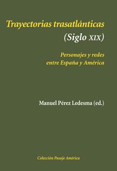 Trayectorias trasatlánticas (Siglo XIX) "Personajes y redes entre España y América". 