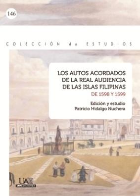 Los autos acordados de la Real Audiencia de las Islas Filipinas de 1598 y 1599. 