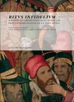 Ritus infidelium. Miradas interconfesionales sobre las prácticas religiosas en la Edad Media