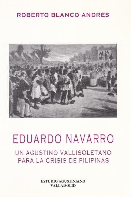 Eduardo Navarro, un agustino vallisoletano para la crisis de Filipinas.
