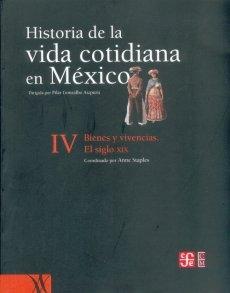 Historia de la vida cotidiana en México - IV "Bienes y vivencias. El siglo XIX"