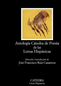 Antología Cátedra de las letras hispánicas.