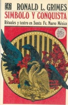 Símbolo y conquista "Rituales y teatro en Santa Fe, Nuevo Mexico".