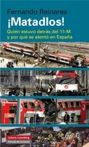 ¡Matadlos! "Quién estuvo detrás del 11-M  y por qué se atentó"