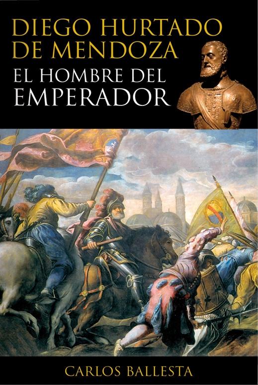 Diego Hurtado de Mendoza "El hombre del emperador"