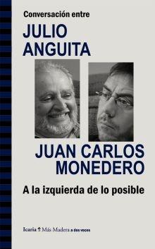 Conversación entre Julio Anguita y Juan Carlos Monedero "A la izquierda de lo posible". 