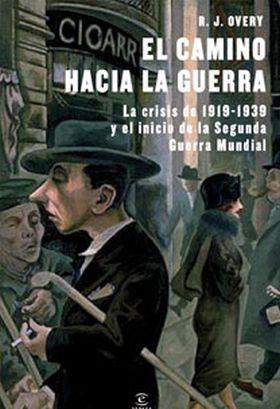 El camino hacia la guerra "La crisis de 1919-1939 y el inicio de la Segunda Guerra Mundial". 