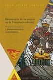 Resistencia de los negros en la Venezuela colonial "Representaciones y planteamientos semiológicos"