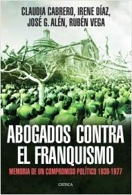 Los abogados contra el franquismo "Memoria de un compromiso político 1939-1977". 