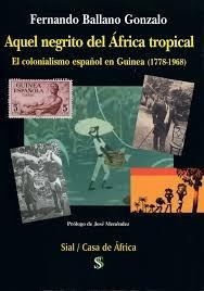 Aquel negrito del Africa tropical. El colonialismo español en Guinea (1778-1968)