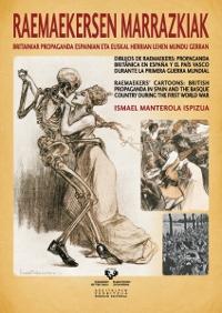 Dibujos de Raemaekers: propaganda británica en España y el País Vasco durante la Primera Guerra Mundial "Euskera / Inglés /Español".
