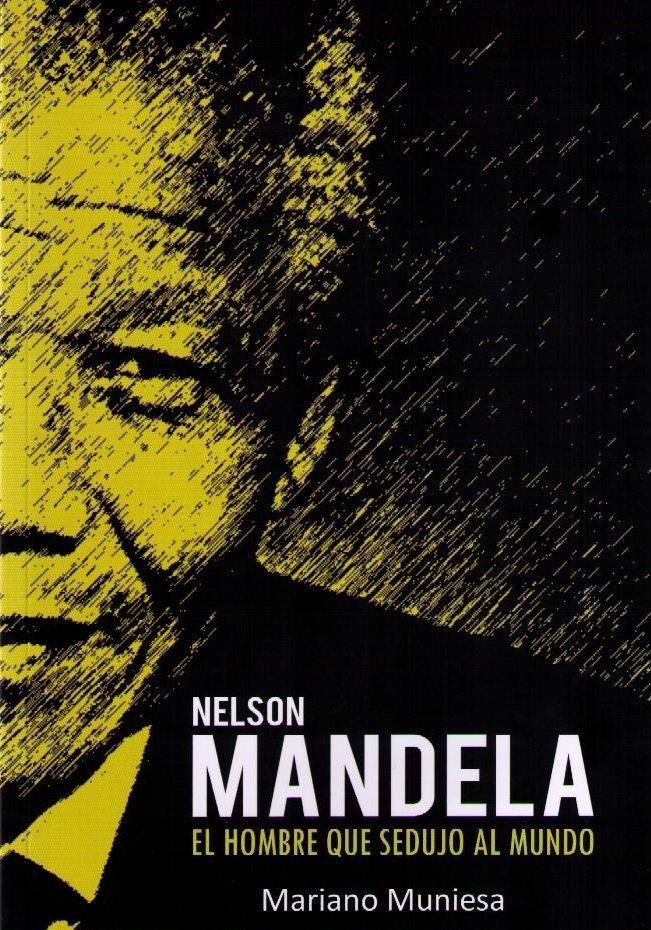 Nelson Mandela. El hombre que sedujo al mundo.