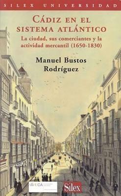 Cadiz en el sistema atlántico "La ciudad, sus comerciantes y la actividad mercantil (1650-1830)". 