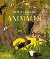 Mi atlas larousse de los animales.