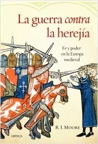 La guerra contra la herejía "Fe y poder en la Europa medieval"