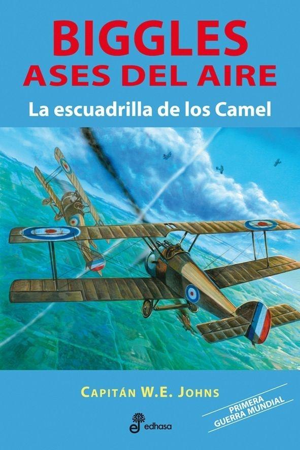 La escuadrilla de los Camel. ( Biggles Ases del aire 1). 