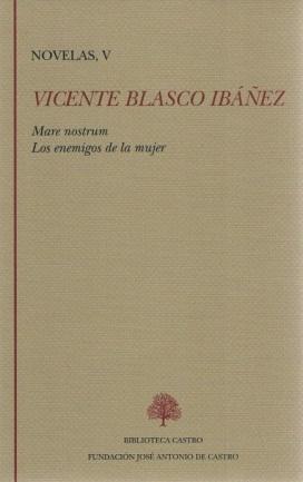 Novelas, V (Vicente Blasco Ibáñez): Mare nostrum ; Los enemigos de la mujer