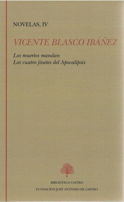 Novelas, IV: (Vicente Blasco Ibáñez) Los muertos mandan ; Los cuatro jinetes del Apocalipsis