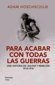 Para acabar con todas las guerras "Una historia de lealtad y rebelión, 1914-1918"