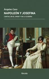 Napoleón y Josefina "Cartas, en el amor y en la guerra"