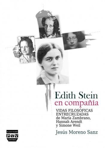 Edith Stein en compañía "Vidas filosóficas entrecruzadas de María Zambrano, Hannah Arendt y Simone Weil". 