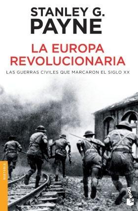 La Europa revolucionaria "Las guerras civiles que marcaron el siglo XX"