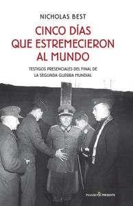 Cinco días que estremecieron al mundo "Testigos presenciales del final de la Segunda Guerra Mundial"