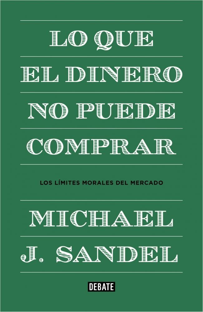 Lo que el dinero no puede comprar "Los límites morales del mercado".