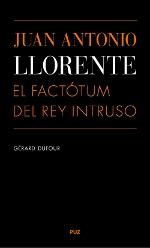 Juan Antonio Llorente. El factótum del rey intruso