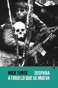 Dispara a todo lo que se mueva. La verdadera guerra norteamericana en Vietnam