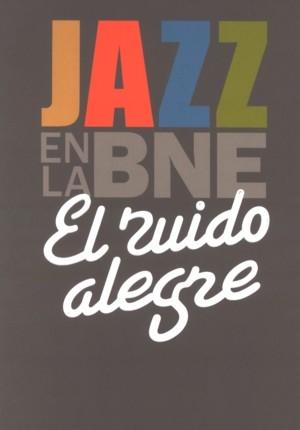 El ruido alegre. Jazz en la BNE. 