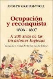 Ocupación y reconquista, 1806-1807 a 200 años de las invasiones Inglesas. 