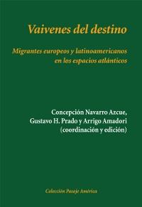 Vaivenes del destino. Migrantes europeos y latinoamericanos en los espacios atlánticos