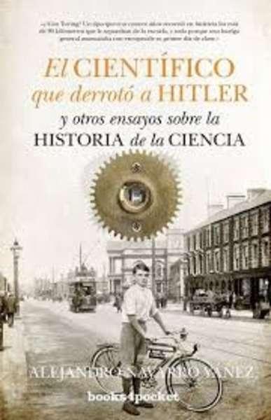 El científico que derroto a Hitler "y otros ensayos sobre la historia de la ciencia".