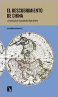 El descubrimiento de China. La última gesta española del Siglo de Oro. 