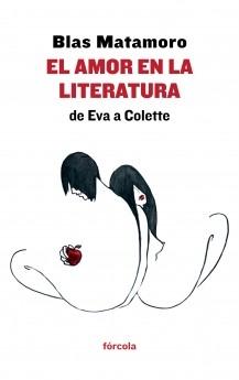El amor en la literatura: de Eva a Colette "Razón y locura amorosas". 