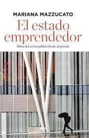 El estado emprendedor "Mitos del sector público frente al privado".