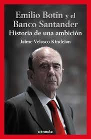 Emilio Botín y el banco de Santander "Historia de una ambición". 