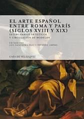 El arte español entre Roma y París (siglos XVIII y XIX). Intercambios artísticos y circulación de modelo. 