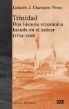 Trinidad. Una historia económica basada en el azúcar 1754-1848. 