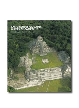 Las grandes ciudades mayas de Campeche.